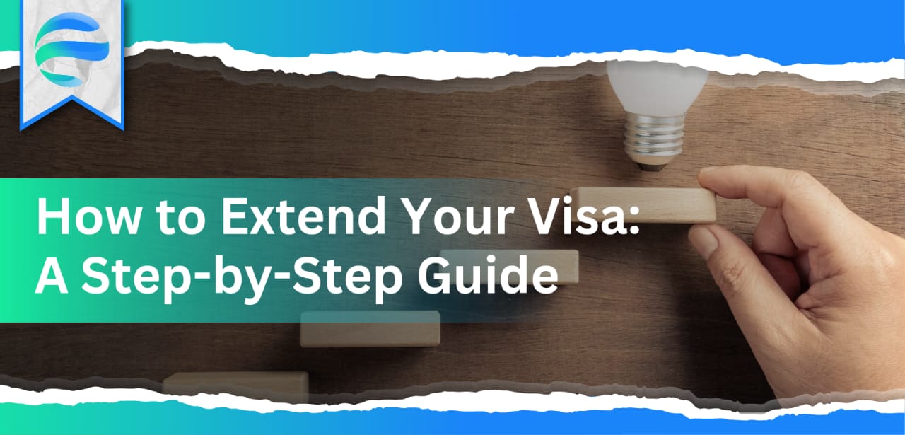 How to Extend Your Visa: A Step-by-Step Guide